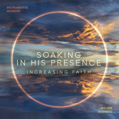 Increasing Faith ft. Soaking in His Presence | Boomplay Music