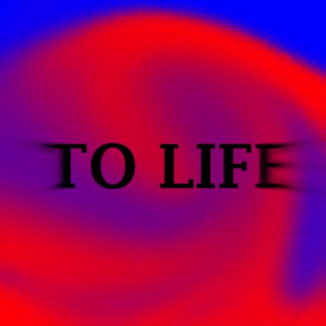 To Life | Boomplay Music