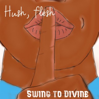 Hush, Flesh