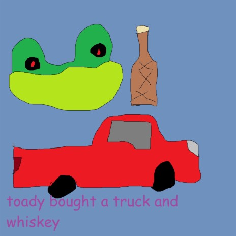 toady bought a truck and whiskey | Boomplay Music