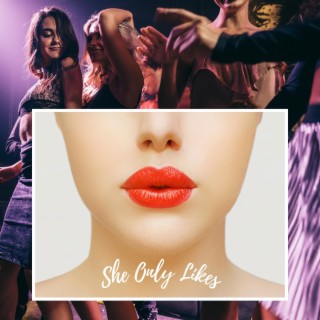 She Only Likes lyrics | Boomplay Music