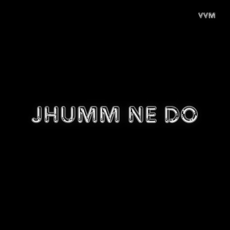 Jhumm Ne Do | Boomplay Music