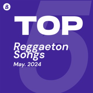 Top Reggaeton Songs May 2024