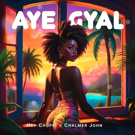 Aye Gyal ft. Chalmer John | Boomplay Music