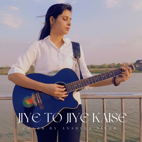 Jiye To Jiye Kaise (unplugged cover) ft. Shail vishwakarma | Boomplay Music