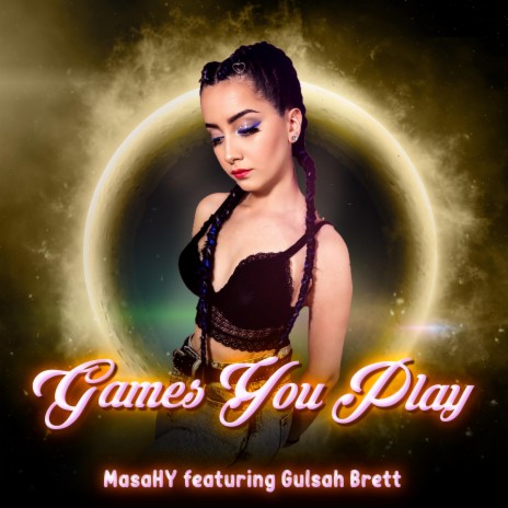 Games You Play ft. Gulsah Brett