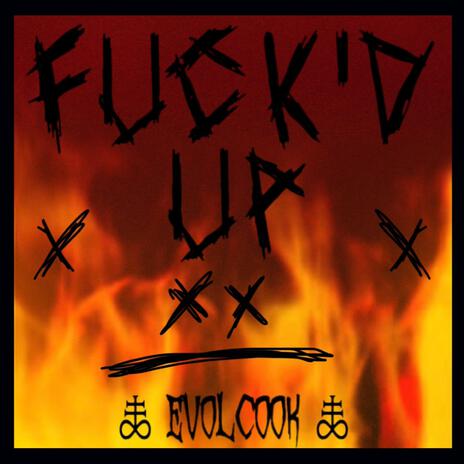 FUCK'D UP | Boomplay Music