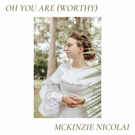 Oh You Are (Worthy) | Boomplay Music