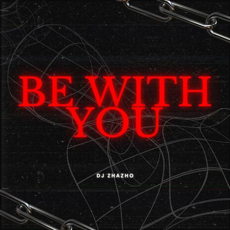 BE WITH YOU | Boomplay Music