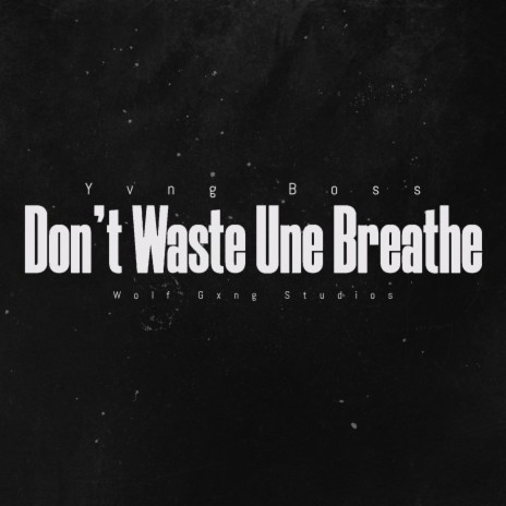 Don't Waste Unu Breathe | Boomplay Music