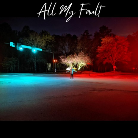 All My Fault | Boomplay Music