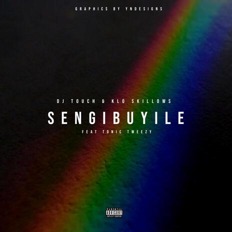 Sengibuyile ft. K.LO, Dj Touch & Tonic Tweezy | Boomplay Music