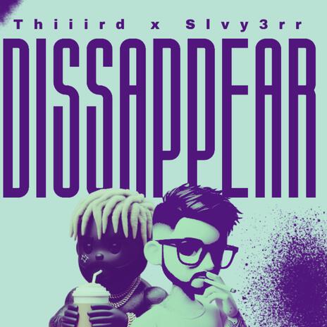 Dissappear ft. Slvy3rr | Boomplay Music