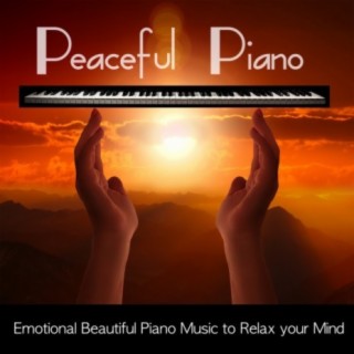 Peaceful Piano - Emotional Beautiful Piano Music to Relax your Mind