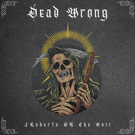 Dead Wrong ft. Che Noir & DK | Boomplay Music