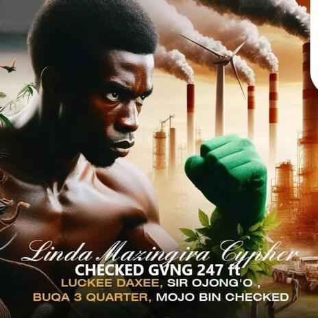 LINDA MAZINGIRA CYPHER (feat. mojo bin checked, sir ojongo, buqa 3 quarter & luckee daxee) | Boomplay Music