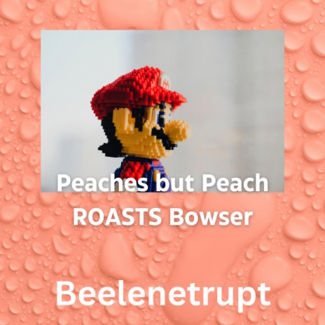 Peaches but Peach ROASTS Bowser | Boomplay Music