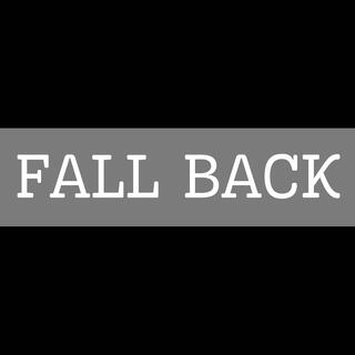 FALL BACK