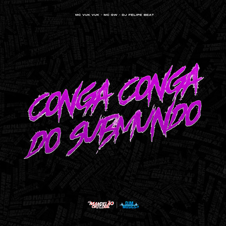 Conga Conga do Submundo ft. Mc Gw & DJ Felipe Beat | Boomplay Music