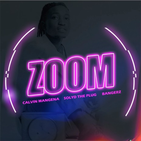 Zoom ft. Bangerz & Calvin Mangena