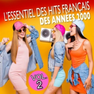 L'essentiel des hits français des années 2000 - Volume 2
