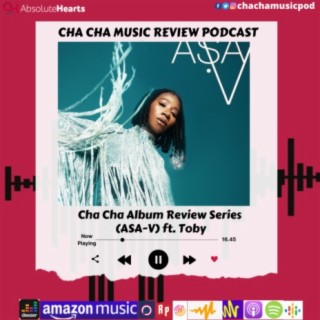 Cha Cha Album Review Series (ASA- V) ft. Toby