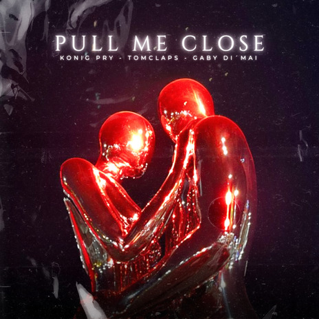 Pull Me Close ft. Tomclaps & Gaby Di’Mai | Boomplay Music