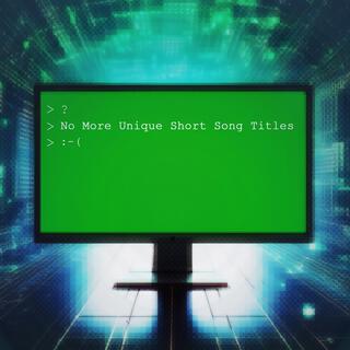 No More Unique Short Song Titles lyrics | Boomplay Music