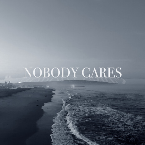 Nobody Cares | Boomplay Music