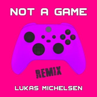 Not A Game (Lukas Michelsen Remix)