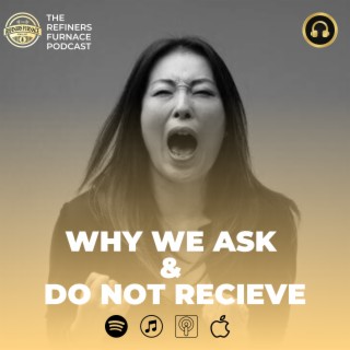 WHY WE ASK & DO NOT RECEIVE