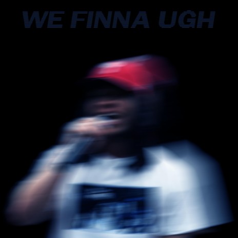 We Finna Ugh | Boomplay Music