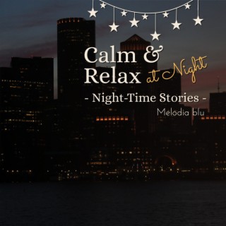 Calm & Relax at Night - Night-Time Stories