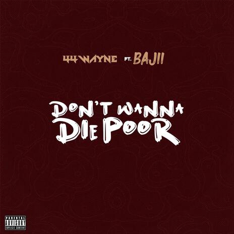 Don't Wanna Die Poor ft. Bajii | Boomplay Music