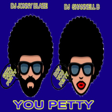 YOU KNOW YOU PETTY ft. DJ SHANNELL B