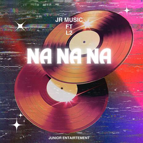 NA NA NA ft. L2 | Boomplay Music