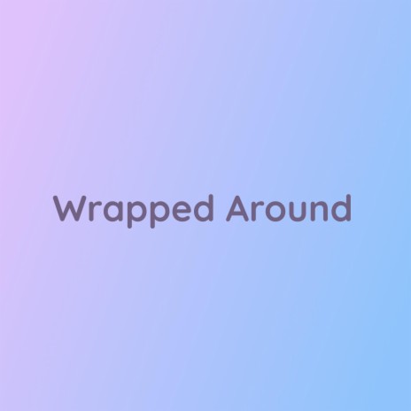 Wrapped Around | Boomplay Music