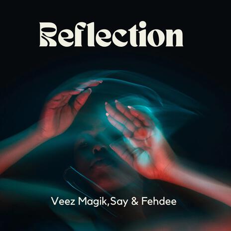 reflection ft. Fehdee & say | Boomplay Music