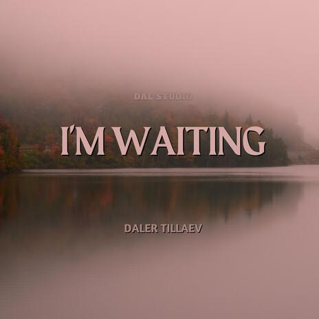 I'm waiting