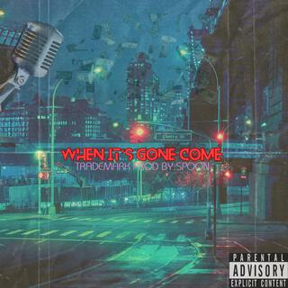 When Its Gone Come (Aint Shit)