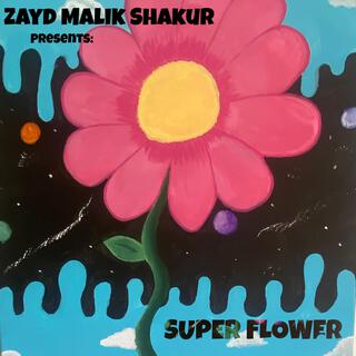 Zayd Malik Shakur presents: SUPER FLOWER