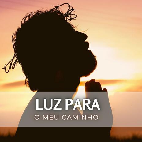 Luz para o Meu Caminho | Boomplay Music