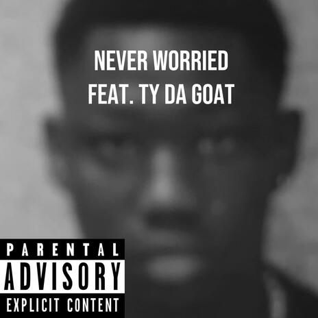 Never worried ft. Ty Da Goat