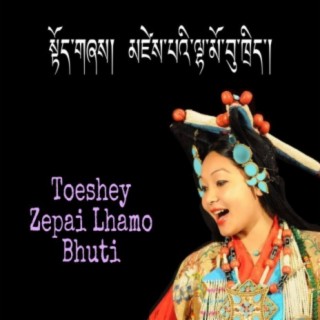 Toeshey Zepai Lhamo Bhuti (Tibetan song)