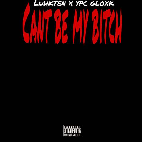 Cant be my bitch ft. Ypc gloxk | Boomplay Music