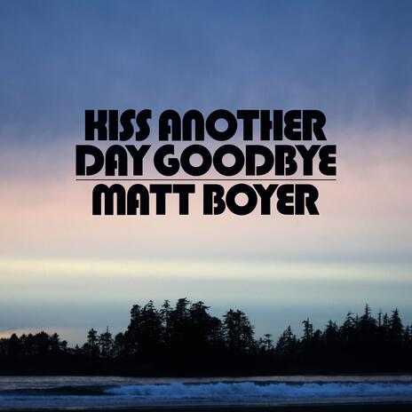 Kiss Another Day Goodbye | Boomplay Music