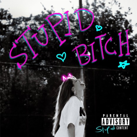 stupid bitch | Boomplay Music