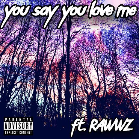 You say you love me? ft. Rawwz | Boomplay Music