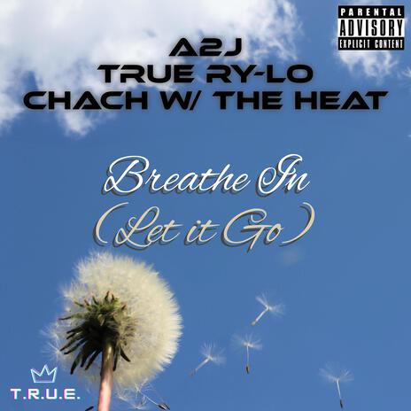 Breathe In (Let It Go) ft. A2J & TRUE Ry-Lo | Boomplay Music