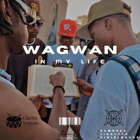 Wagwan In My Life ft. Gambxza & Piniel Bayce | Boomplay Music